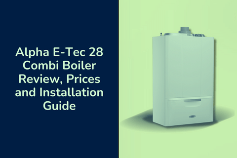 Alpha E-Tec 28 Combi Boiler Review, Prices and Installation Guide